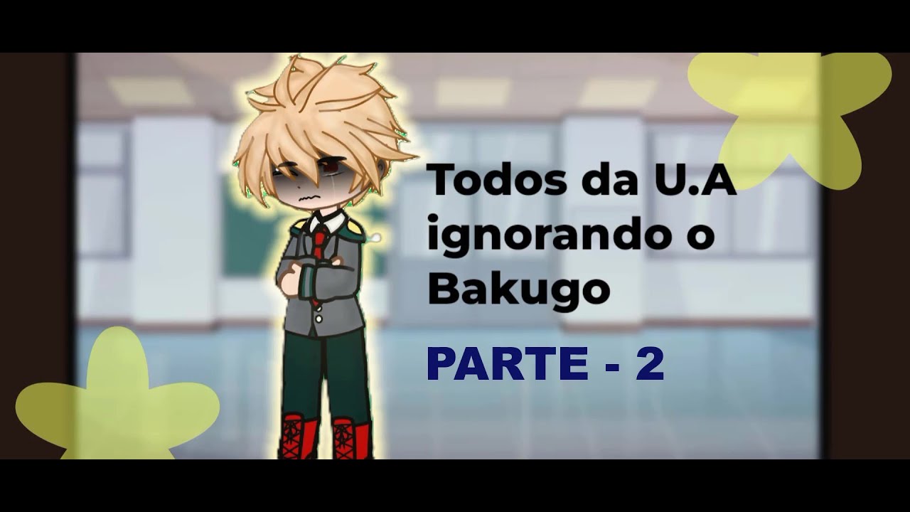 TODOS DA U.A IGNORANDO O BAKUGO (BAKUDEKU) # PARTE 2