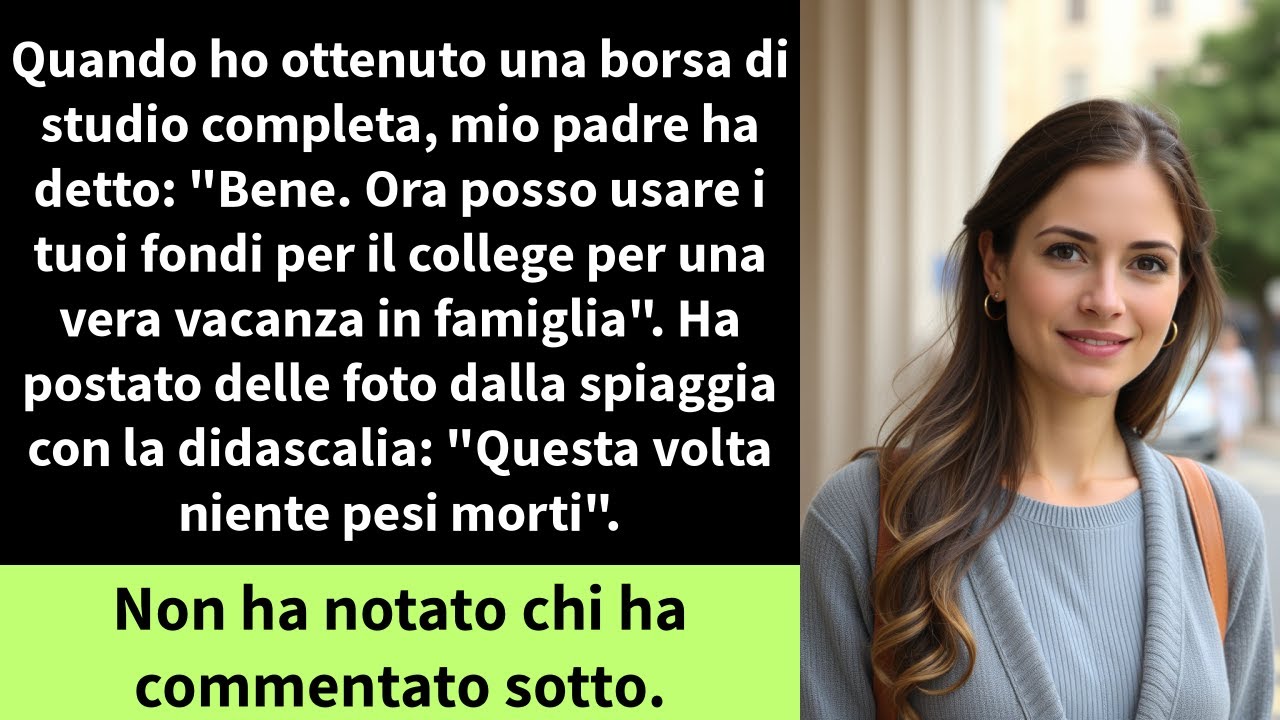 Quando ho ottenuto una borsa di studio completa, mio padre ha detto: "Bene. Ora posso usare i tuoi
