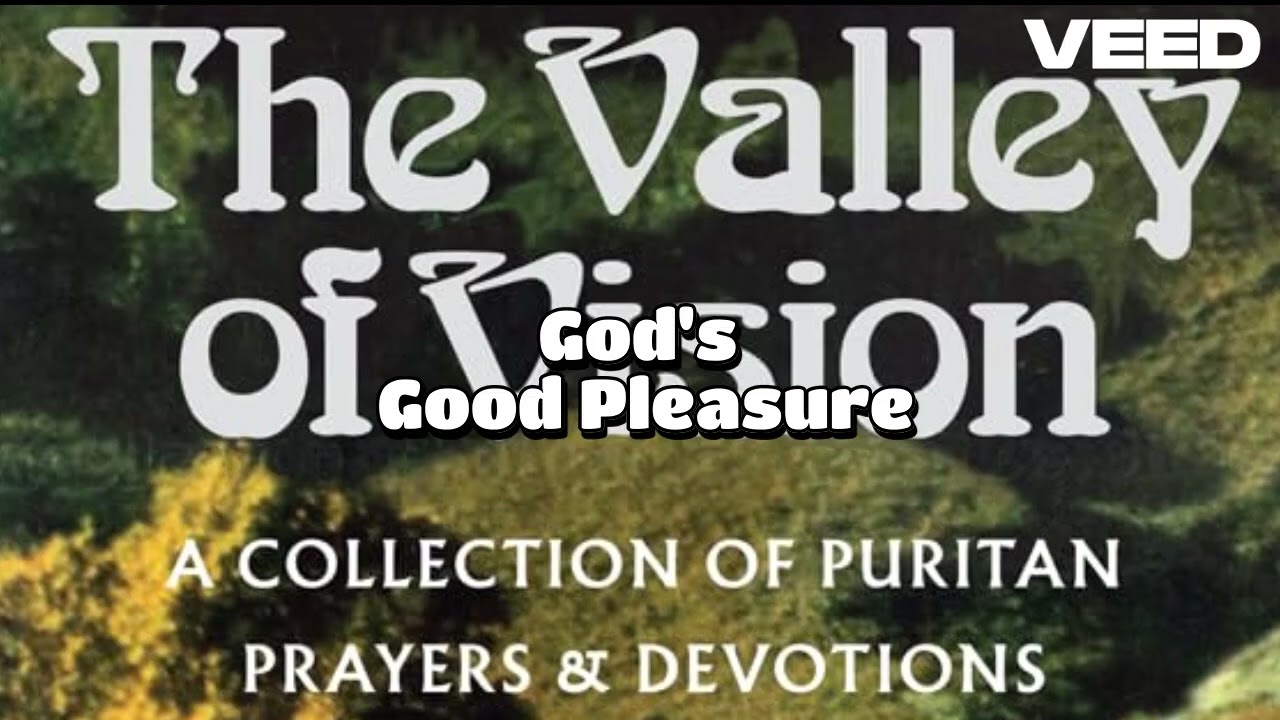 The Valley of Vision - Christian Devotions & Prayer Chapter 10 - 18th February - God's Good Pleasure