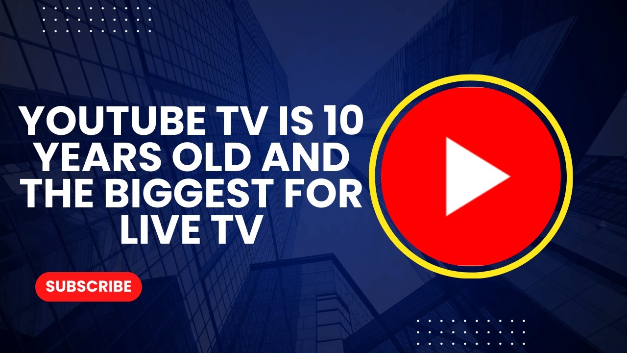YOUTUBE TV IS 10 YEARS OLD AND IS THE BIGGEST PROVIDER FOR TV