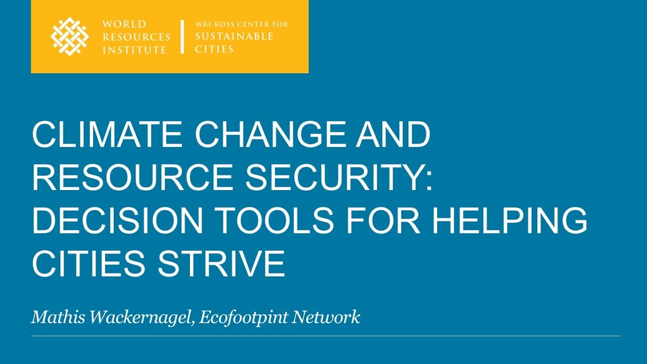 Climate Change and Resource Security: Decision Tools for Helping Cities Strive - Mathis Wackernagel