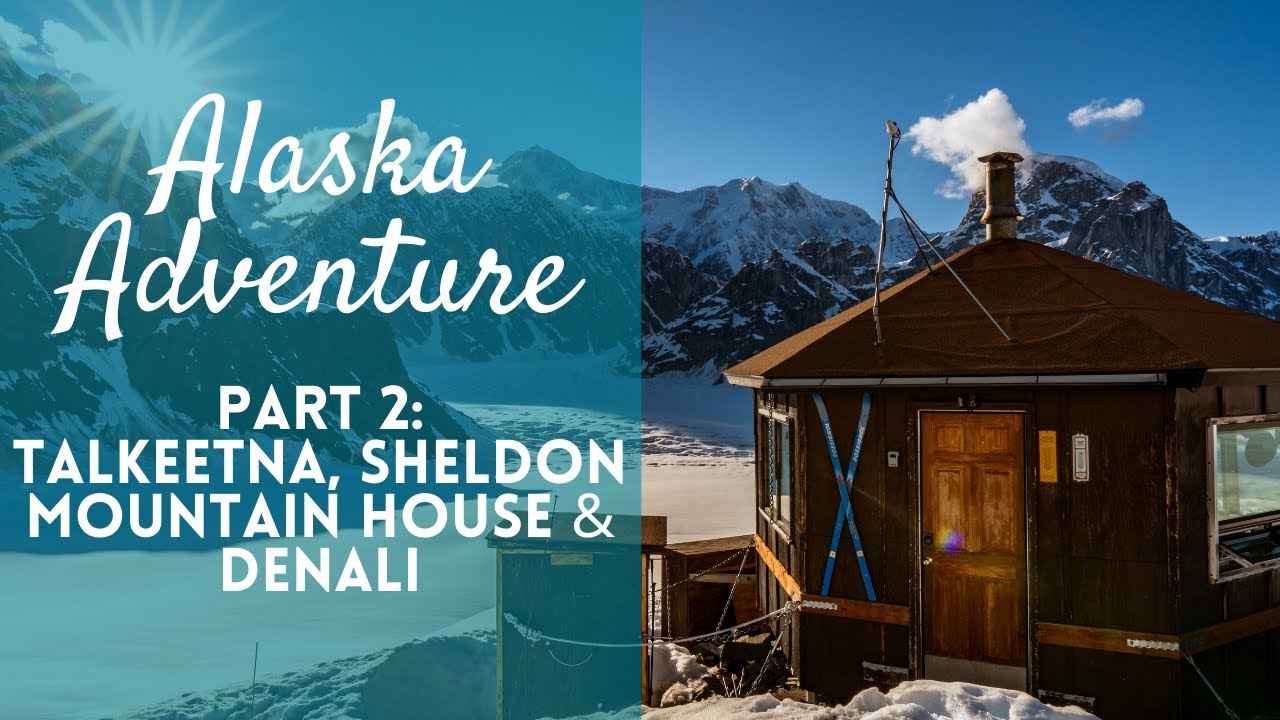 Alaska 2021 4K | Part 2: Matanuska | Talkeetna | Sheldon Mountain House | Denali National Park