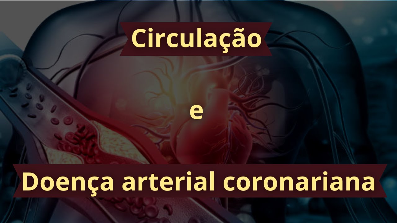 Circulação e doença arterial coronariana - Fisiologia Humana