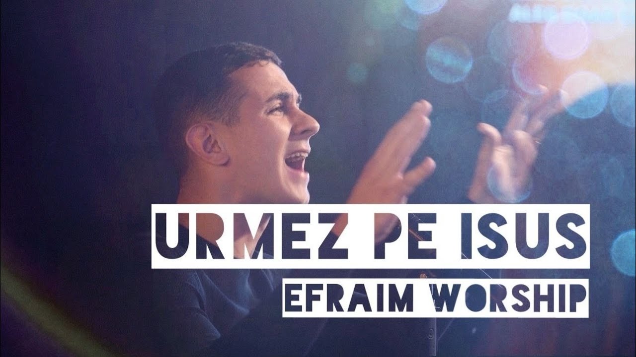 Urmez pe Isus (The Jesus Way) | EFRAIM Worship