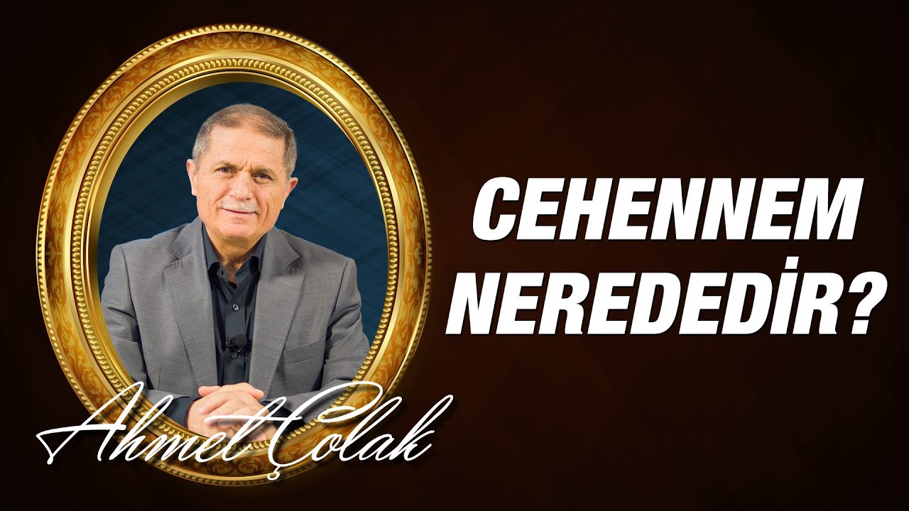Dr. Ahmet ÇOLAK - Cehennem Nerededir?