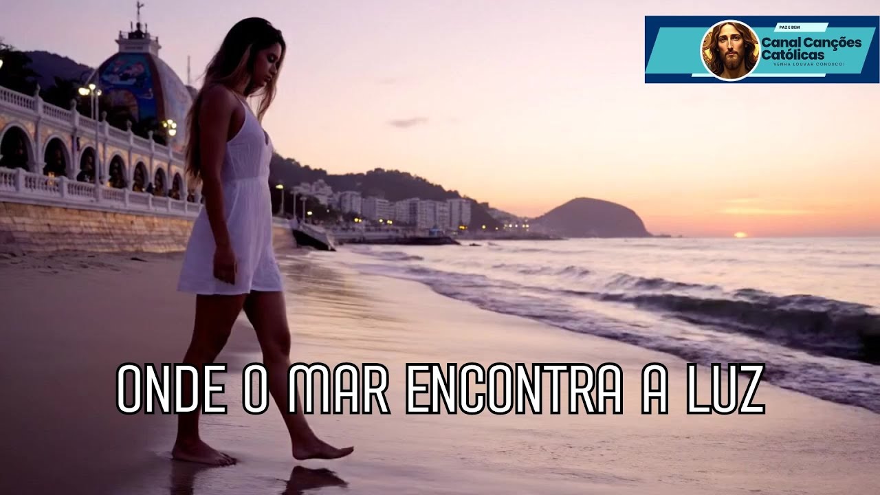 ONDE O MAR ENCONTRA A LUZ - Canção para meditar no amor de Deus por você