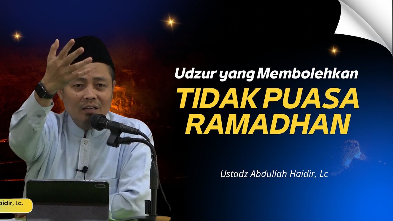 Udzur yang Membolehkan Tidak Puasa Ramadhan || Ustadz Abdullah Haidir, Lc
