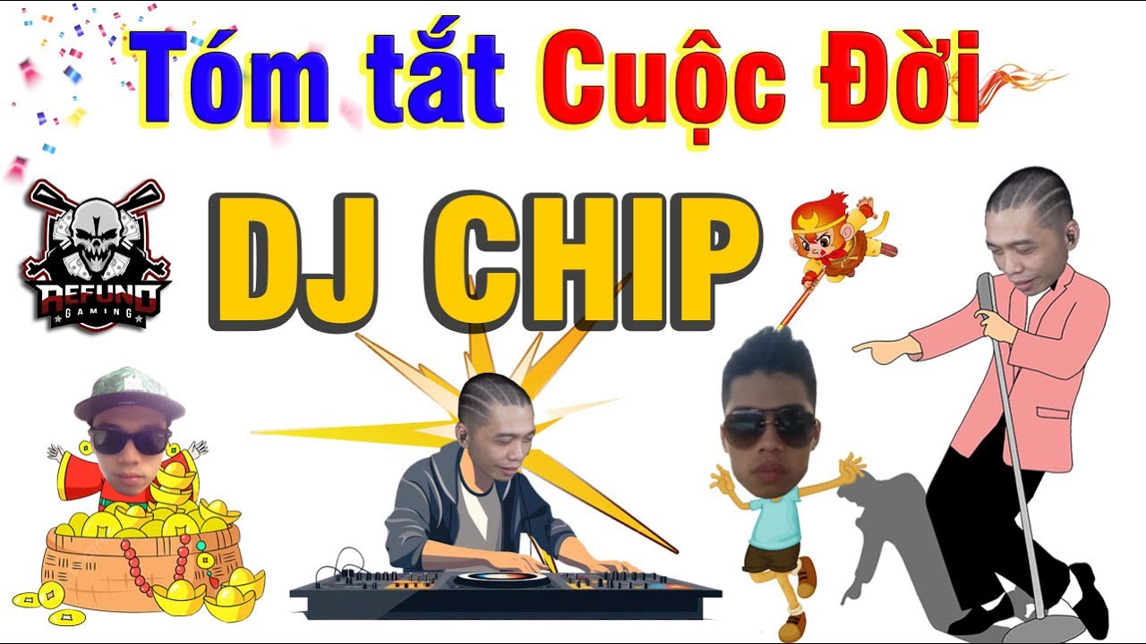 T&oacute;m tắt Cuộc đời DJ CHIP | Anh gi&agrave; c&oacute; nhiều t&agrave;i lẻ trong Refund Gaming