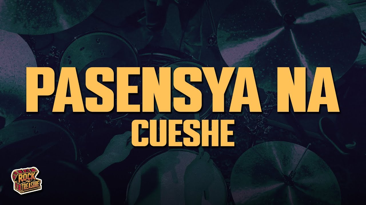 Cueshé - Pasensya Na (Lyrics)
