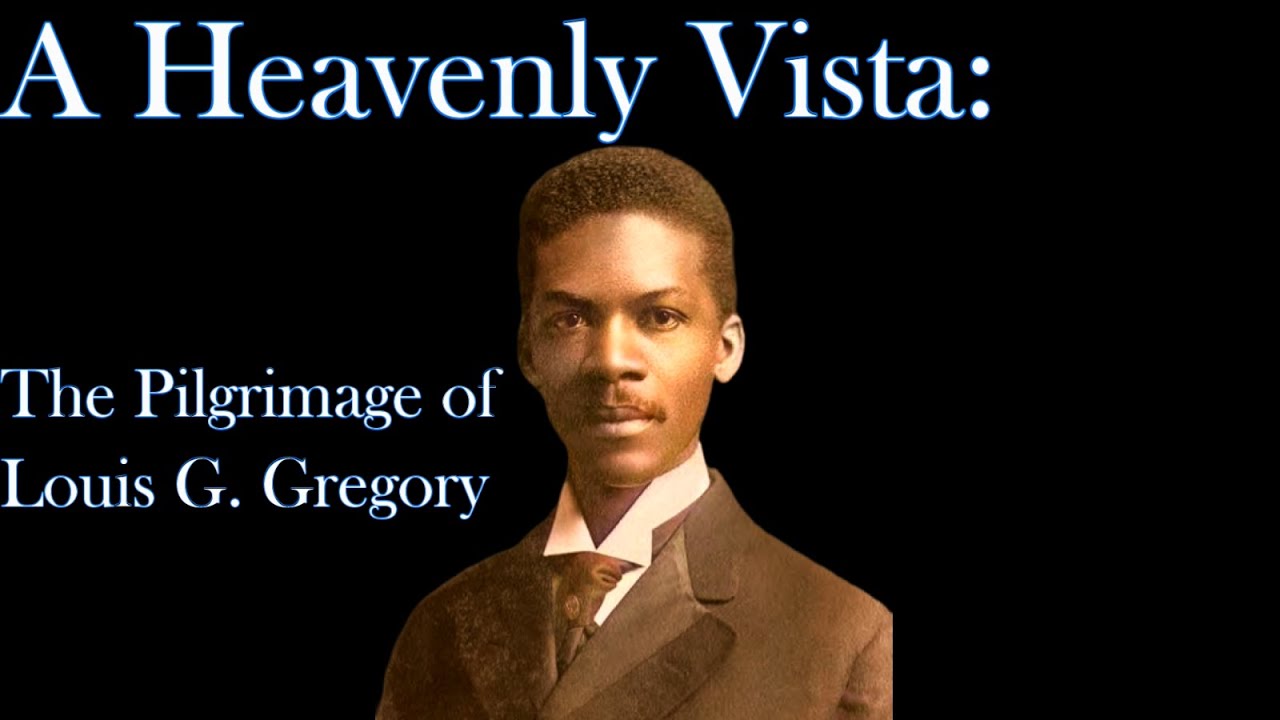 Pt. 1, A Heavenly Vista: The Pilgrimage of Louis Gregory an Introduction