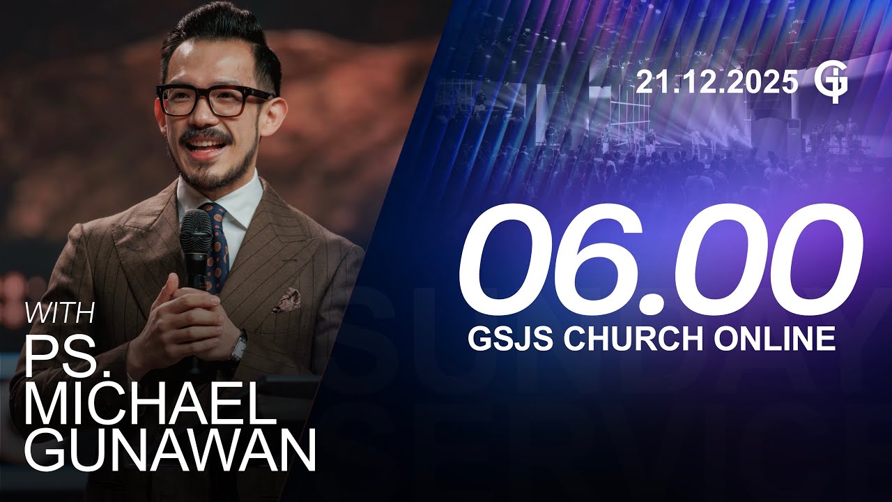Ibadah Online GSJS 1 - Ps. Michael Gunawan - Pk.06.00 (21 December 2025)