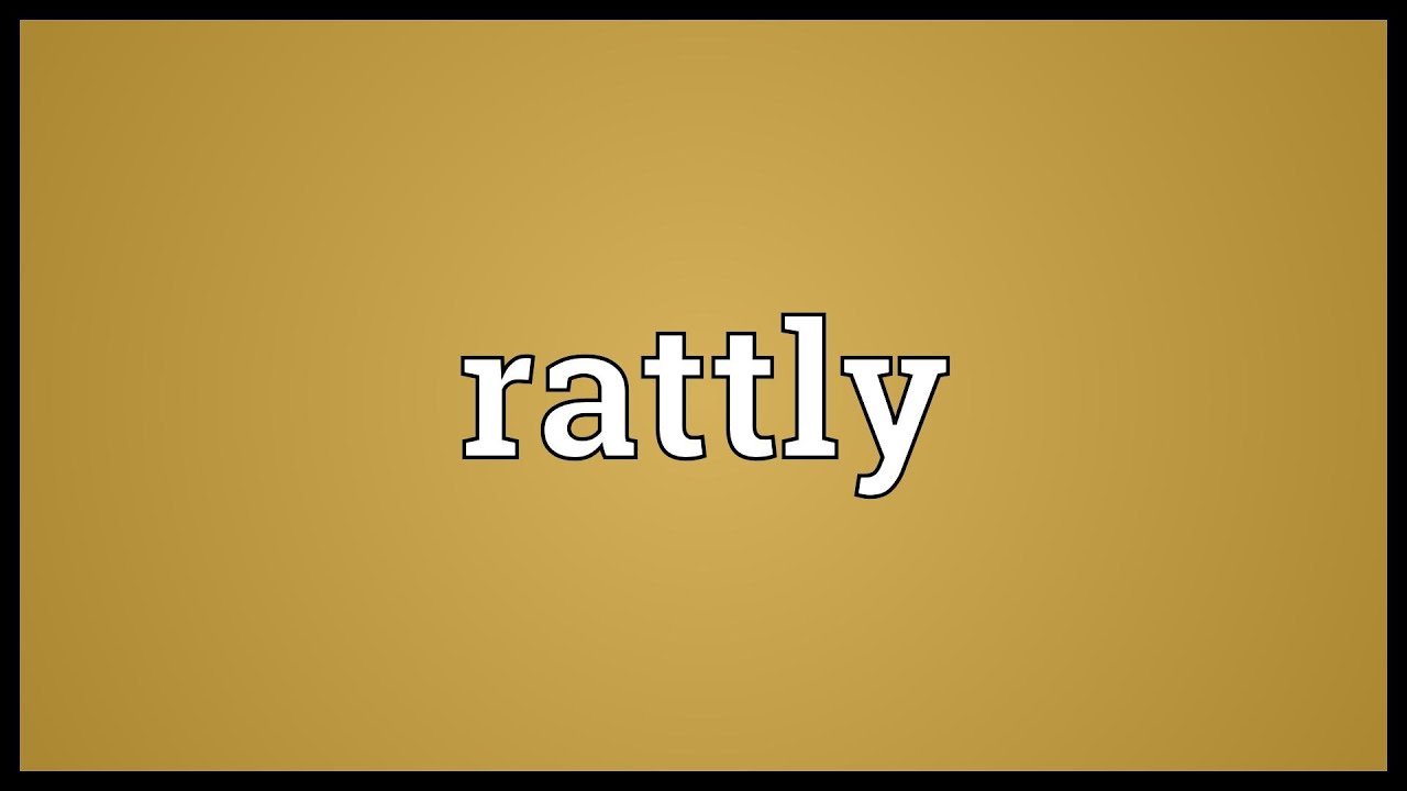 Rattly Meaning