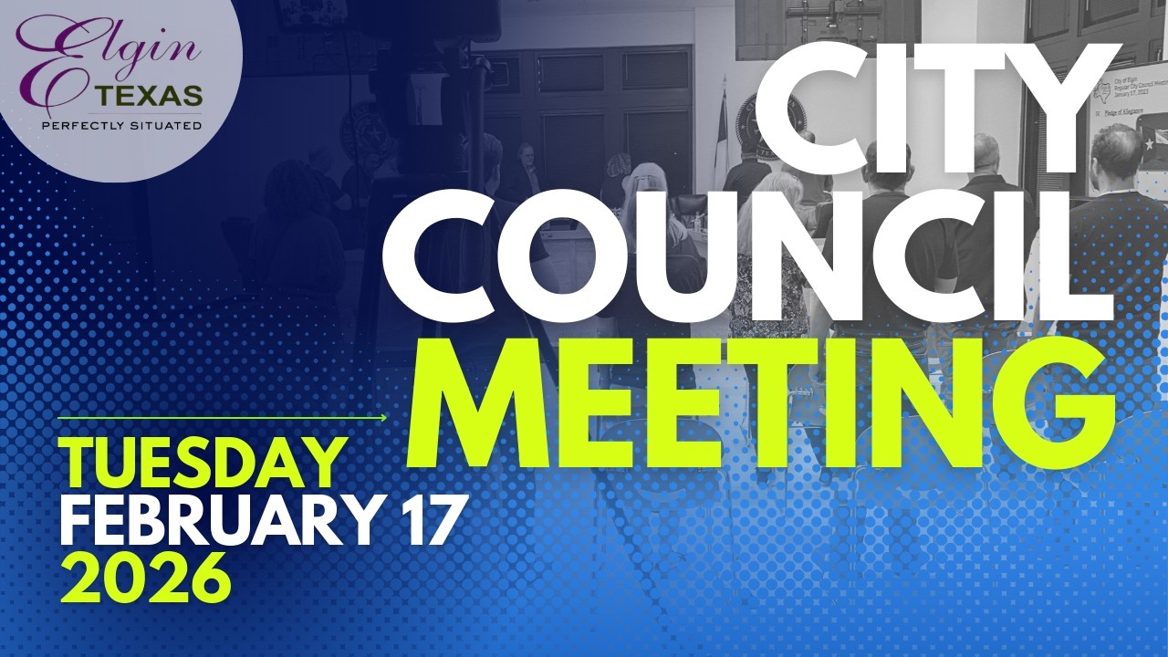 ELGIN CITY COUNCIL MEETING February 17 , 2026
