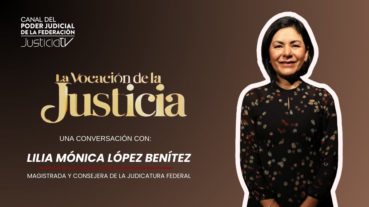 La Vocación de la justicia | Una conversación con la Magistrada Lilia Mónica López Benítez