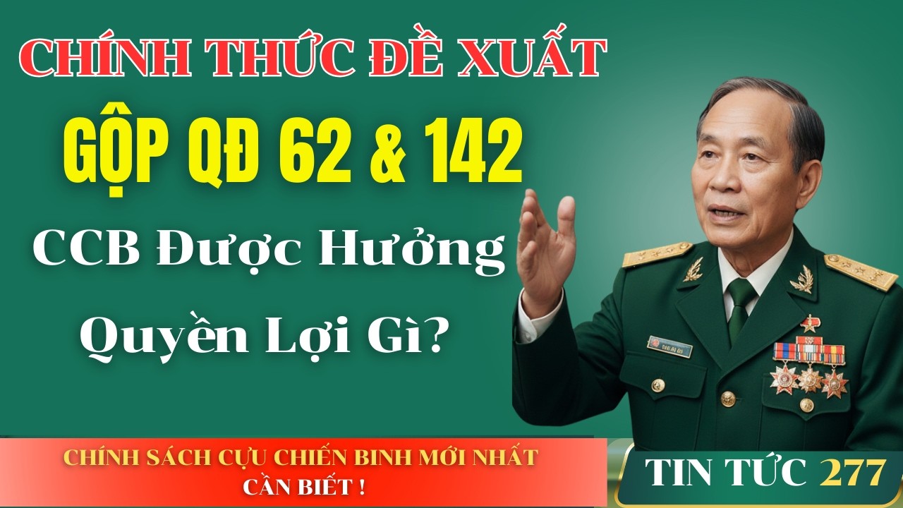 Đề Xuất Gộp Quyết Định 62 Và 142: Cựu Chiến Binh Được Hưởng Quyền Lợi Gì?