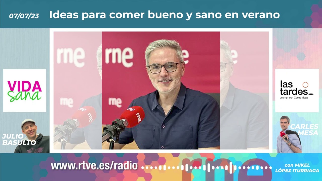 Ideas para comer bueno y sano en verano, con Mikel López Iturriaga en «Vida Sana» (07/07/2023)
