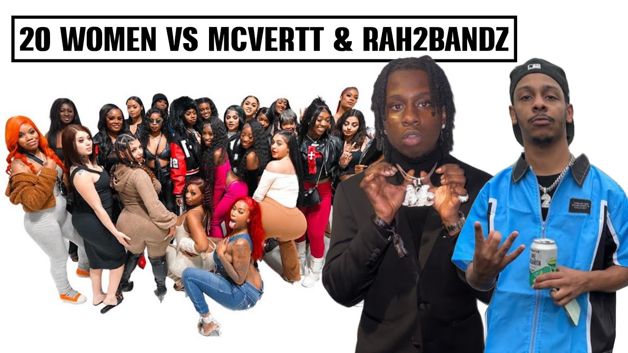 20 WOMEN VS MCVERTT & RAH2BANDZ (GONE WRONG)