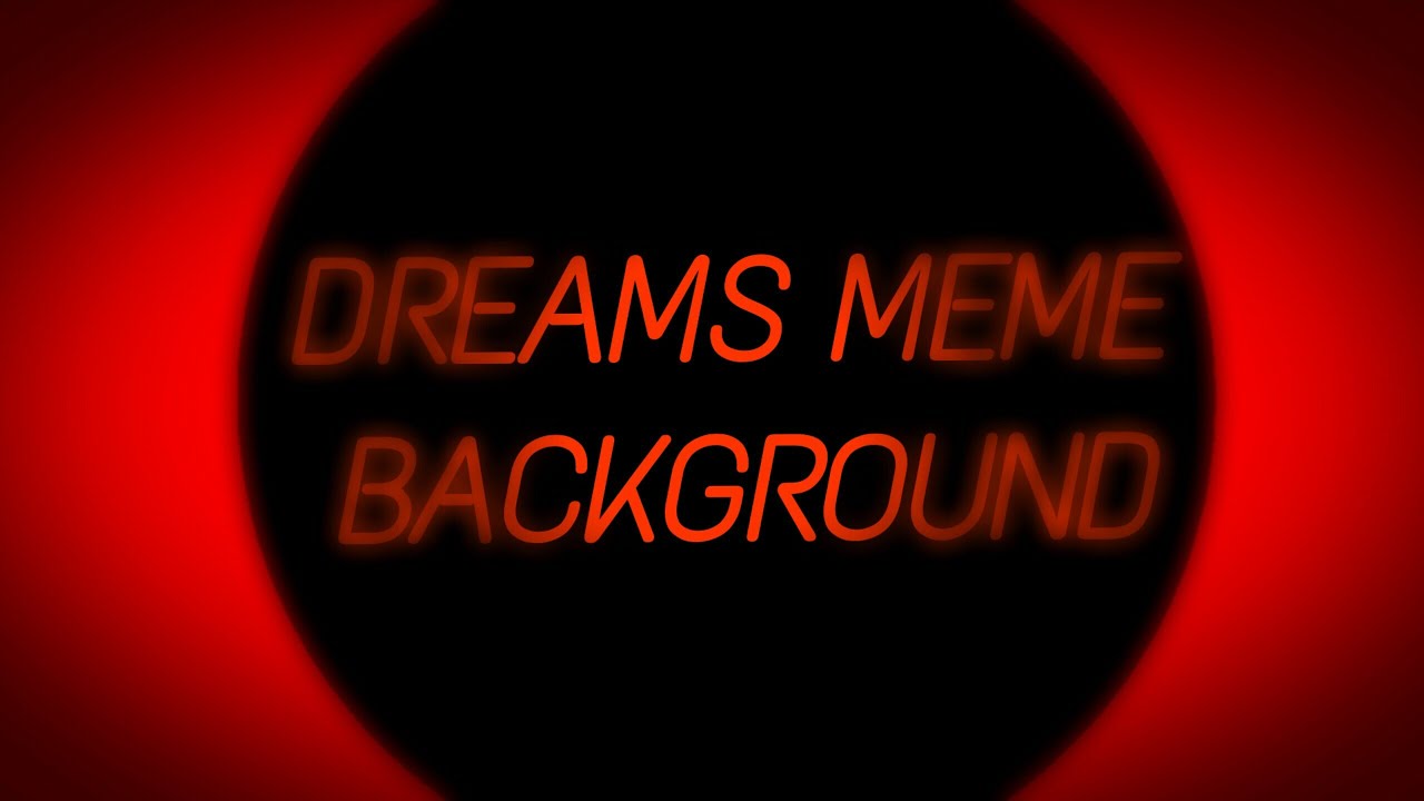 Dreams meme | Free Background :3
