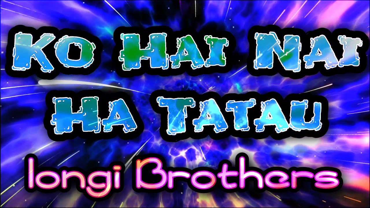 Ko Hai Nai Ha Tatau | Iongi Brothers