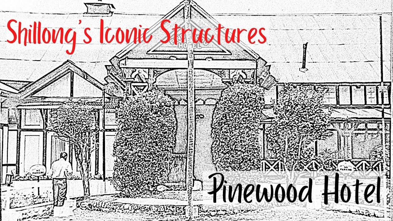 Shillong's iconic structures: Pinewood Hotel (Episode 1)