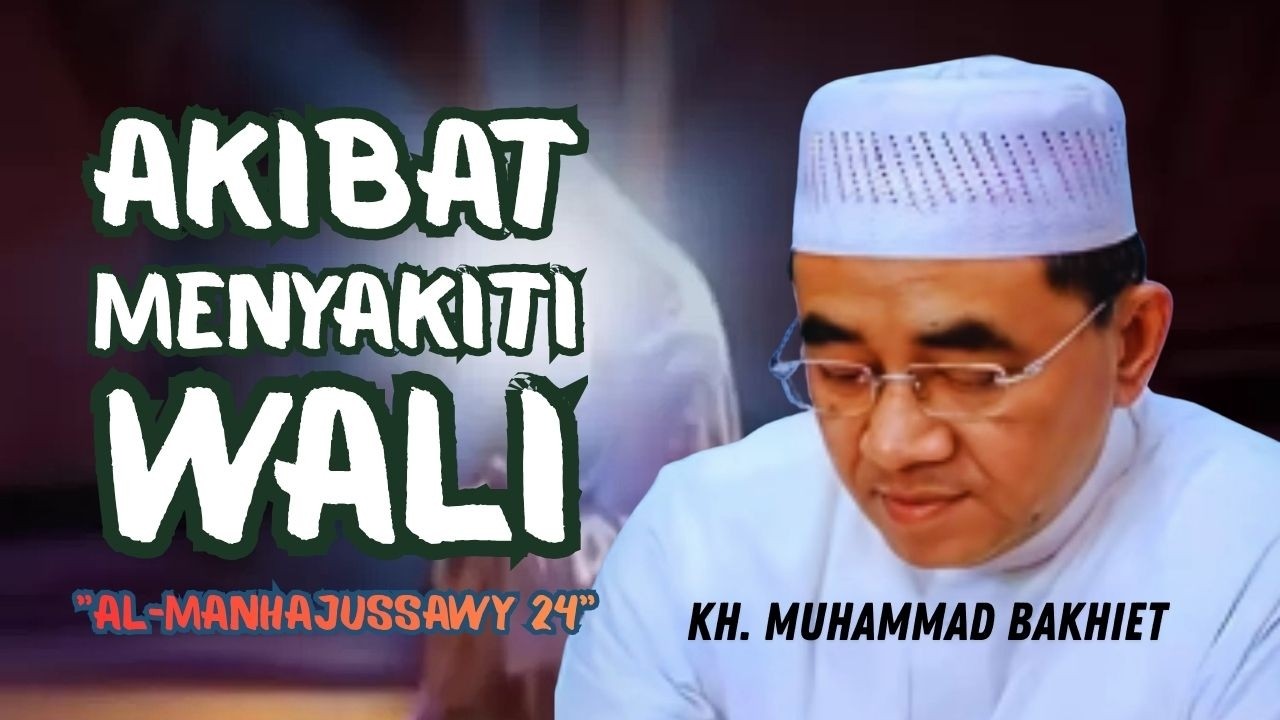 Akibat Memusuhi Wali Allah ll Tuan Guru Bakhiet ll Al-Manhajussawwy 24