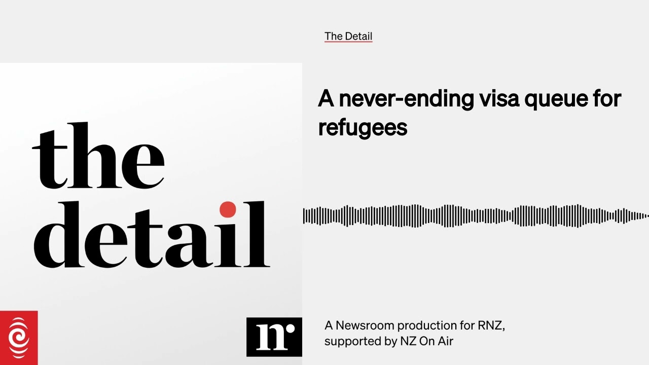 A never-ending visa queue for refugees | The Detail | RNZ & Newsroom