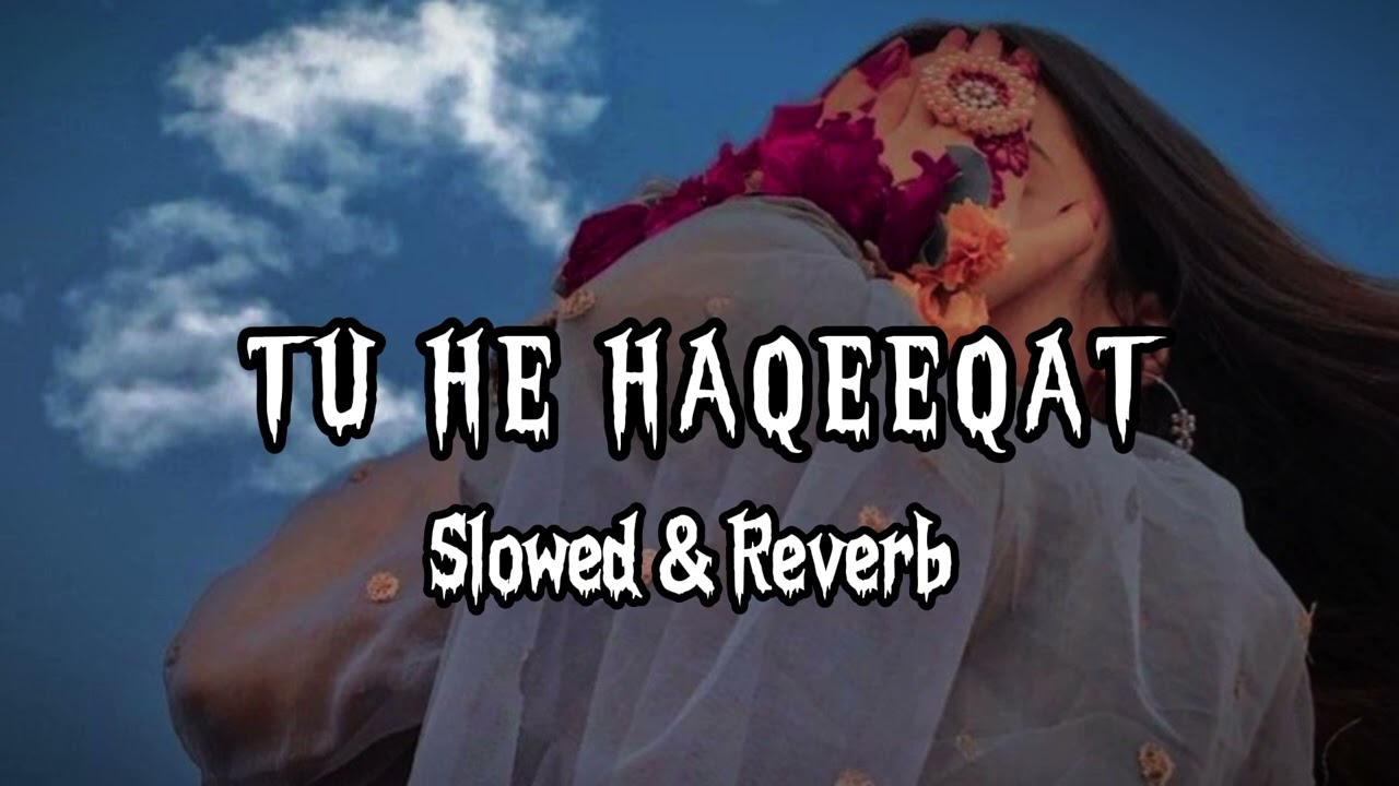 tu he haqeeqat [slowed and reverb ]