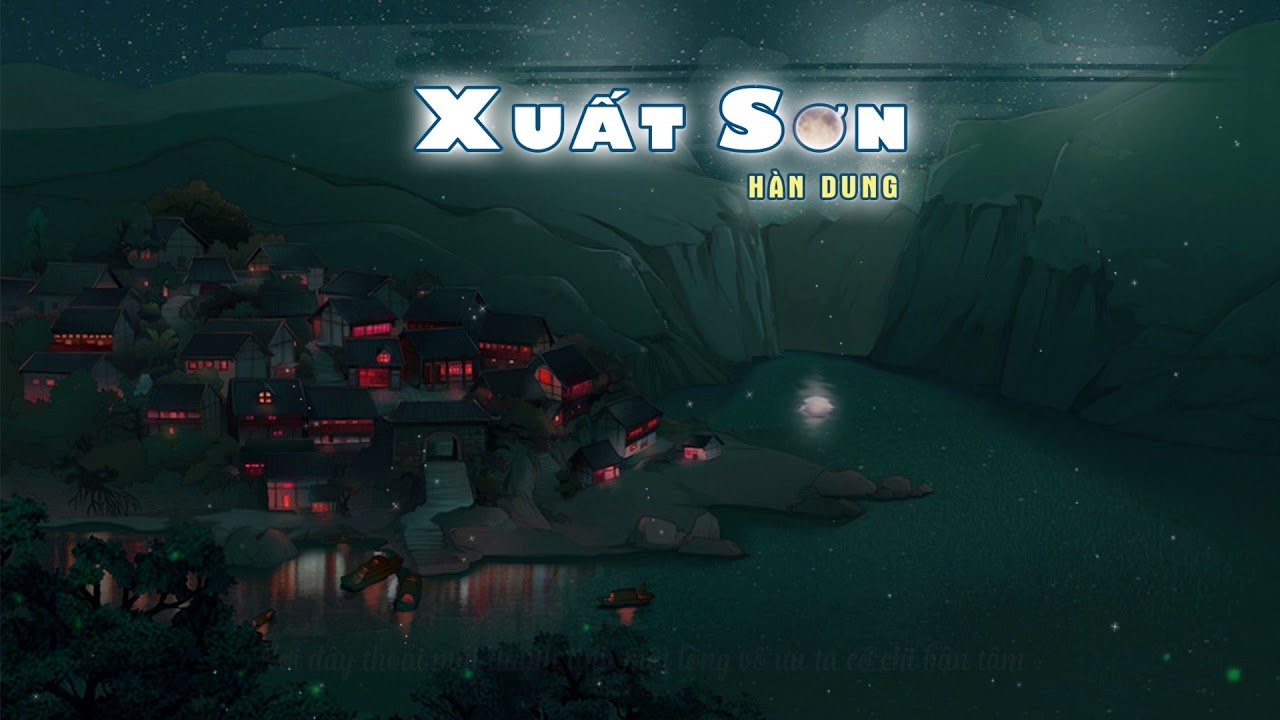 Xuất Sơn - Nhạc Cổ Phong - Hàn Dung ♬ Nửa đêm canh ba ung dung tiêu dao...
