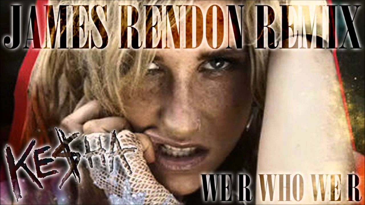 KESHA - We R Who We R (JAMES RENDON REMIX)
