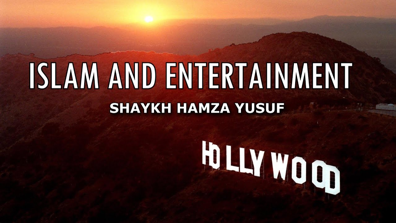 Islam and Entertainment - Shaykh Hamza Yusuf | Powerful