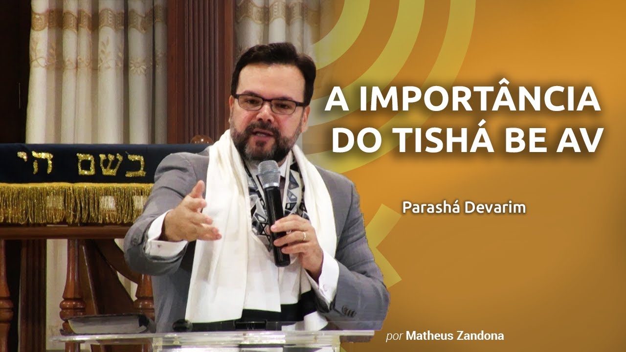 A Importância do Tishá Be Av - Parashá Devarim 2019 - Matheus Zandona