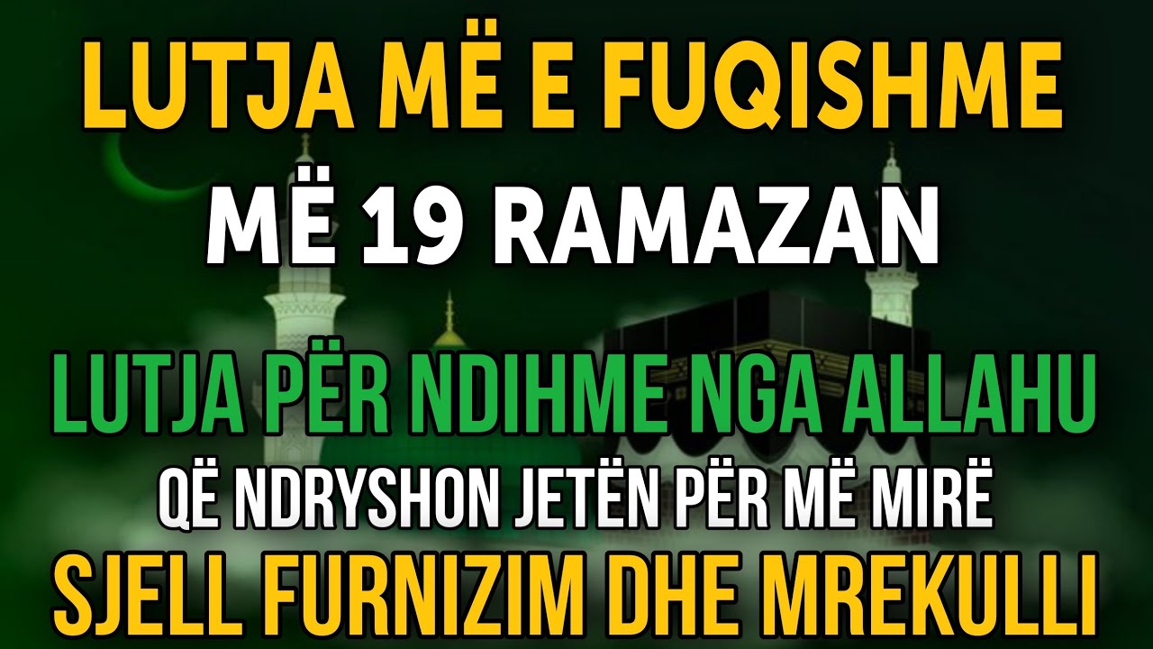 LUTJA MË E FUQISHME MË 19 RAMAZAN! Ndryshon jetën, sjell furnizim dhe mrekulli! ✨