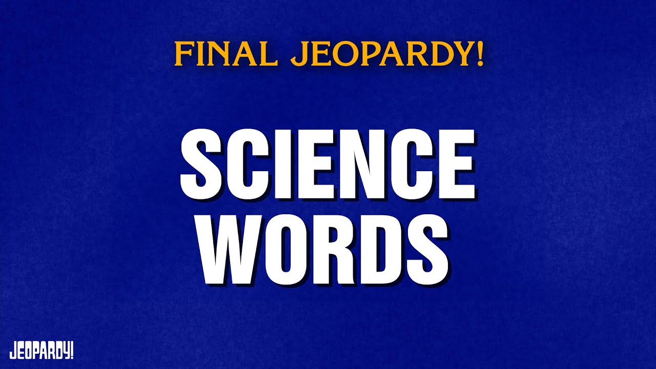 Science Words | Final Jeopardy! | JEOPARDY!
