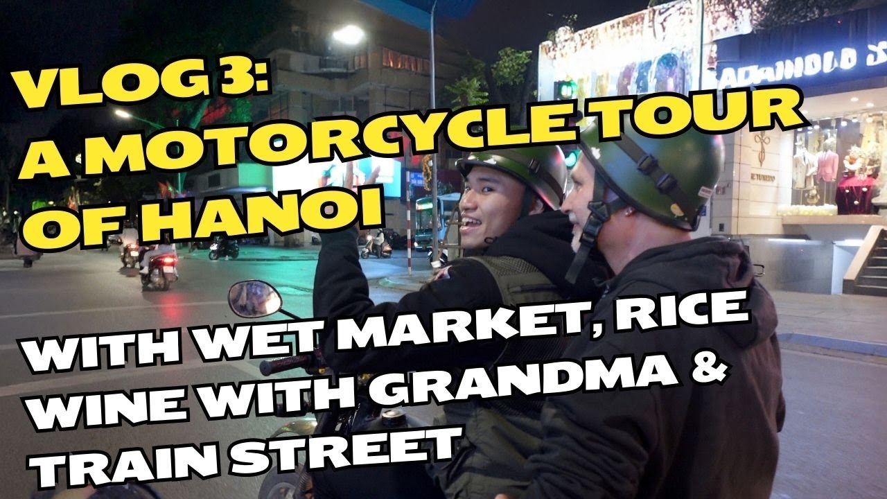A Motorcycle Tour of Hanoi, Vietnam | with wet market, rice wine with grandmother & train street