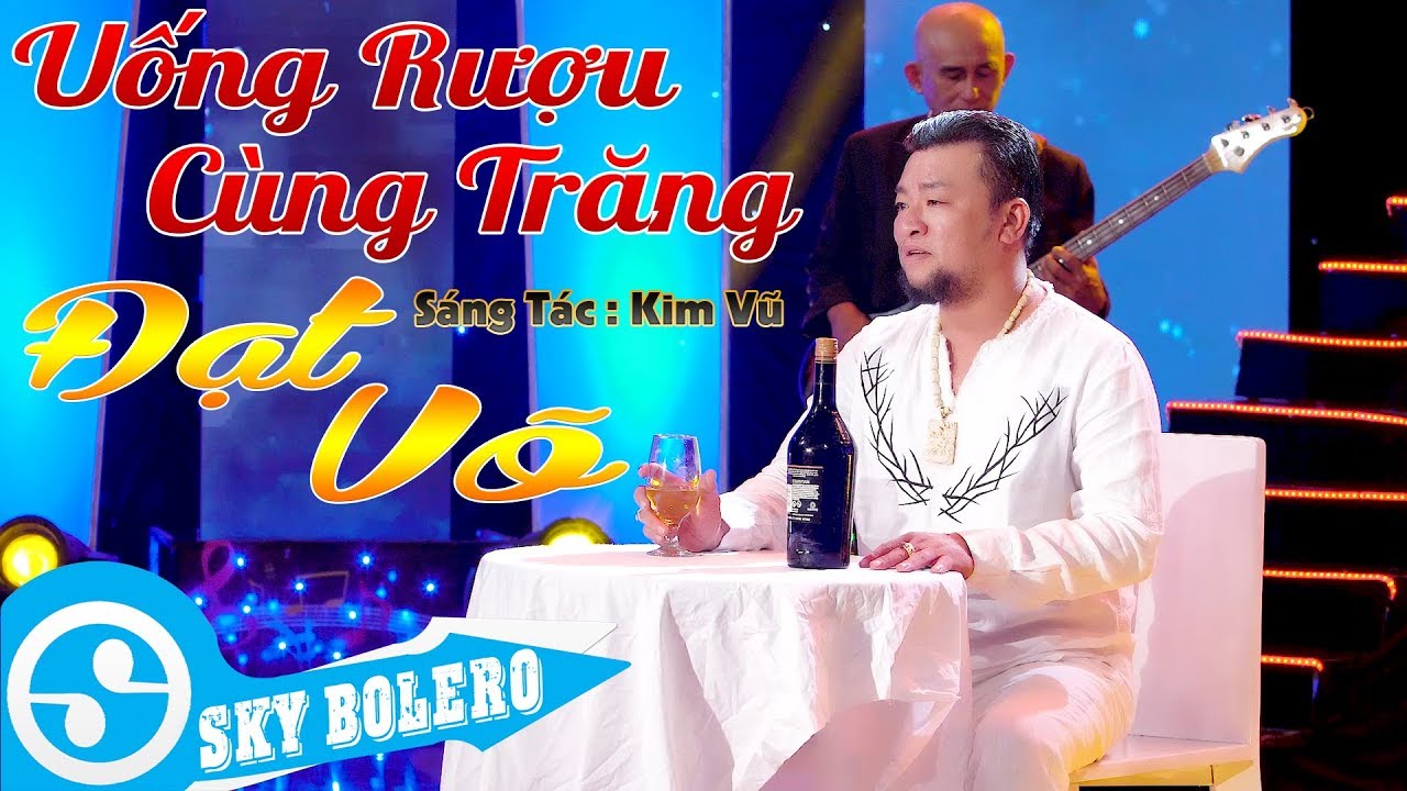 Uống Rượu C&ugrave;ng Trăng - Đạt V&otilde; ( S&aacute;ng T&aacute;c : Kim Vũ ) MV OFFICIAL