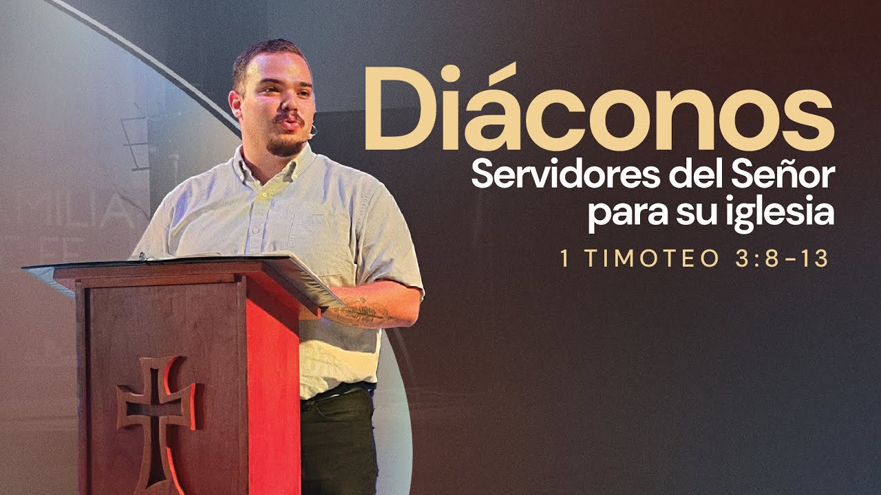Diáconos: Servidores del Señor para su iglesia | 1 Timoteo 3:8-13