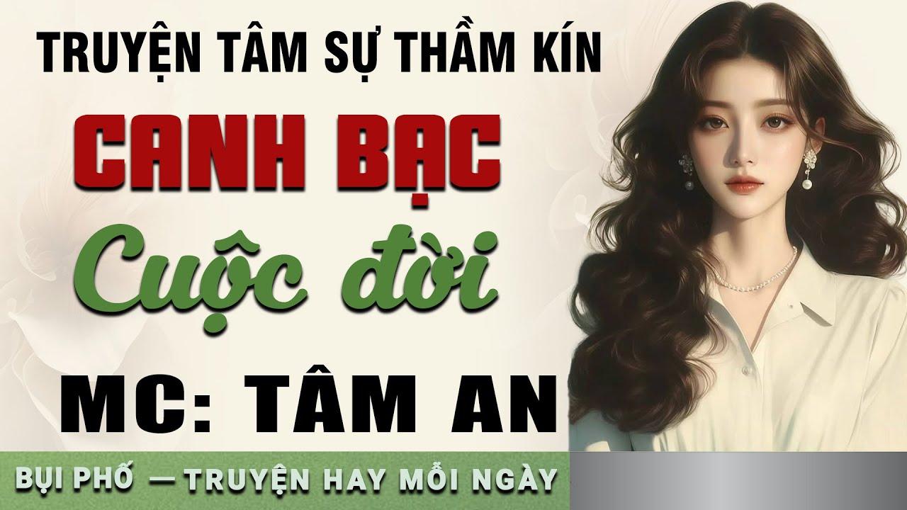 Truyện đời ai cũng nghe: Canh Bạc Cuộc Đời - Mc Tâm An diễn đọc nghe hay và cảm xúc