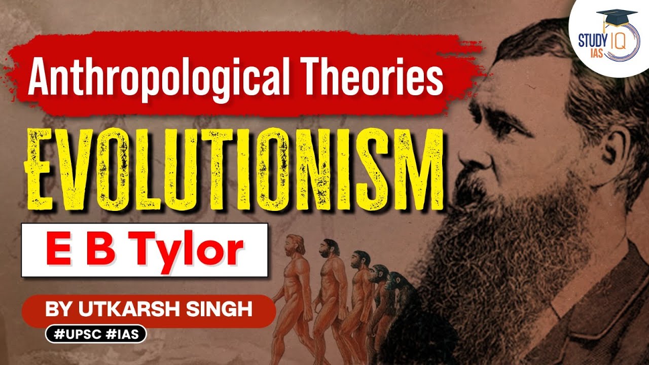 Evolutionism by E B Tylor | Anthropology Theories | Optional | UPSC