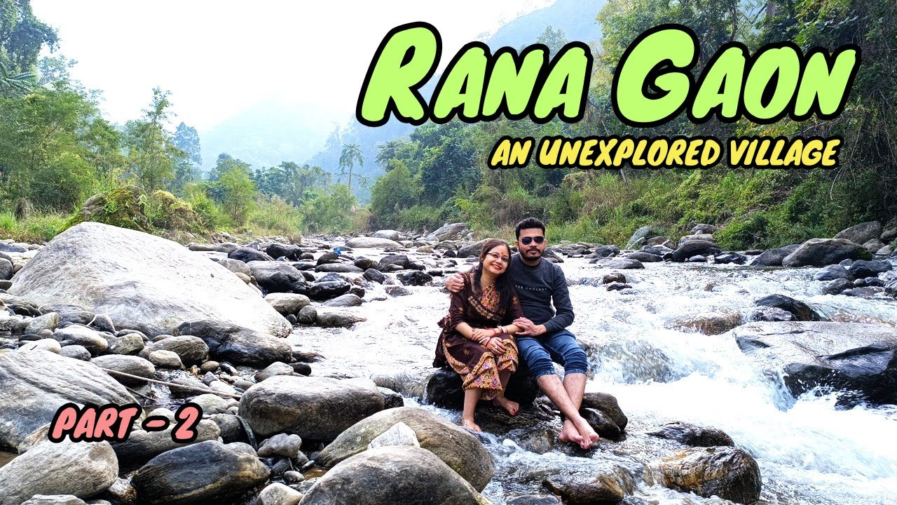 Rana Gaon | Part - 2 | Off Beat Destination | Namsewal Cottages and Homestay |  রানাগাঁও  |