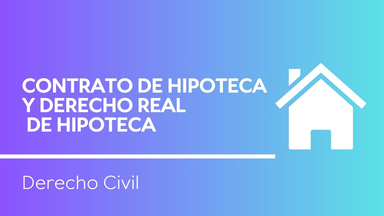 Contrato de hipoteca y derecho real de hipoteca [Derecho Civil]