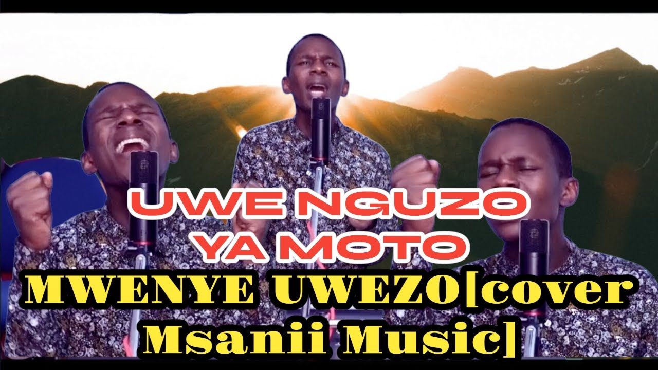 MWENYE UWEZO SISI TWAKUTAMBUA, MANUKATO, UWE NGUZO YA MOTO AND TUKO HAPA KWAAJILI YAKO; MIN DANYBLES