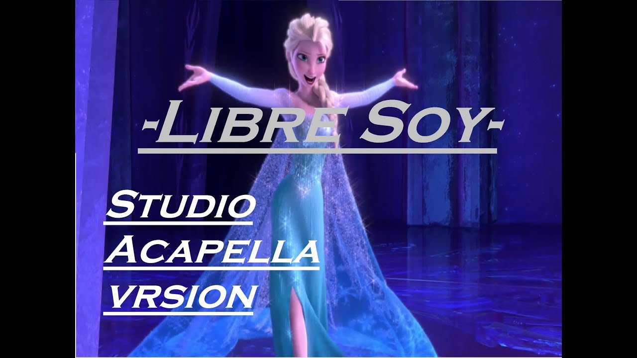 Let It Go: Latin Spanish Studio Acapella version [Libre Soy] - Without instruments and Foley and Fx