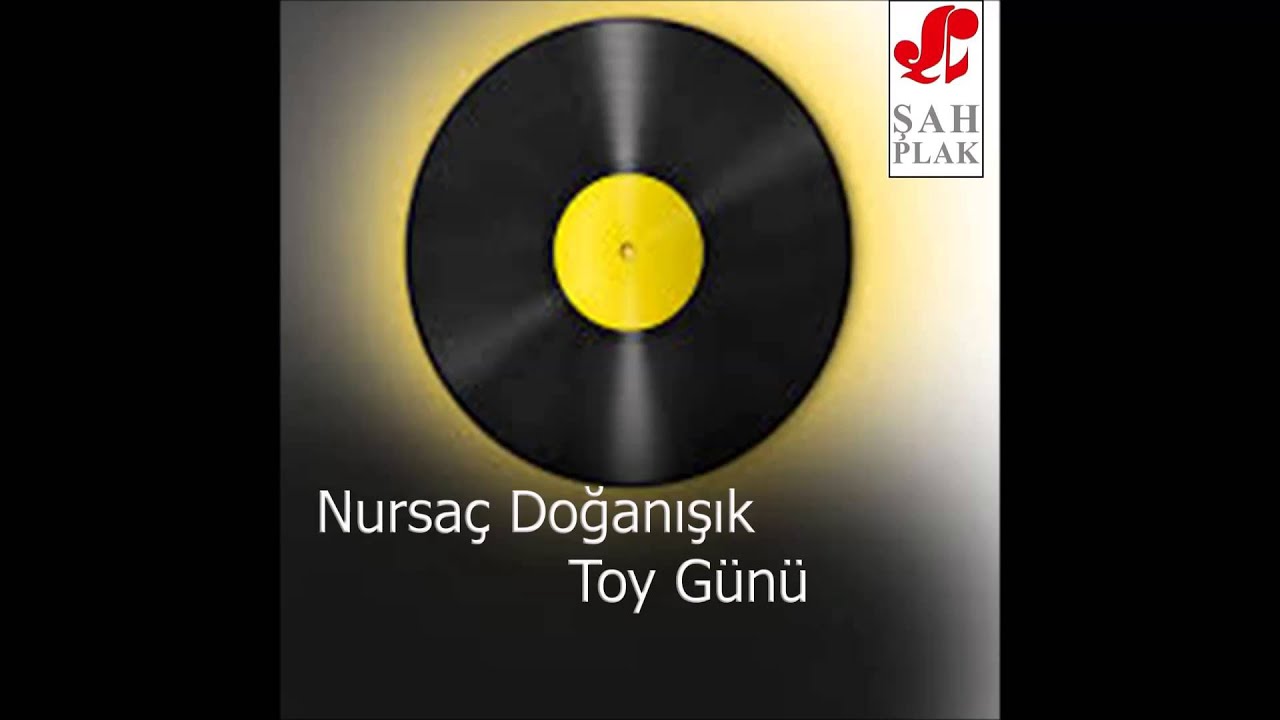 Nursaç Doğanışık - Toy Günü | Toy Günü | © Şah Plak