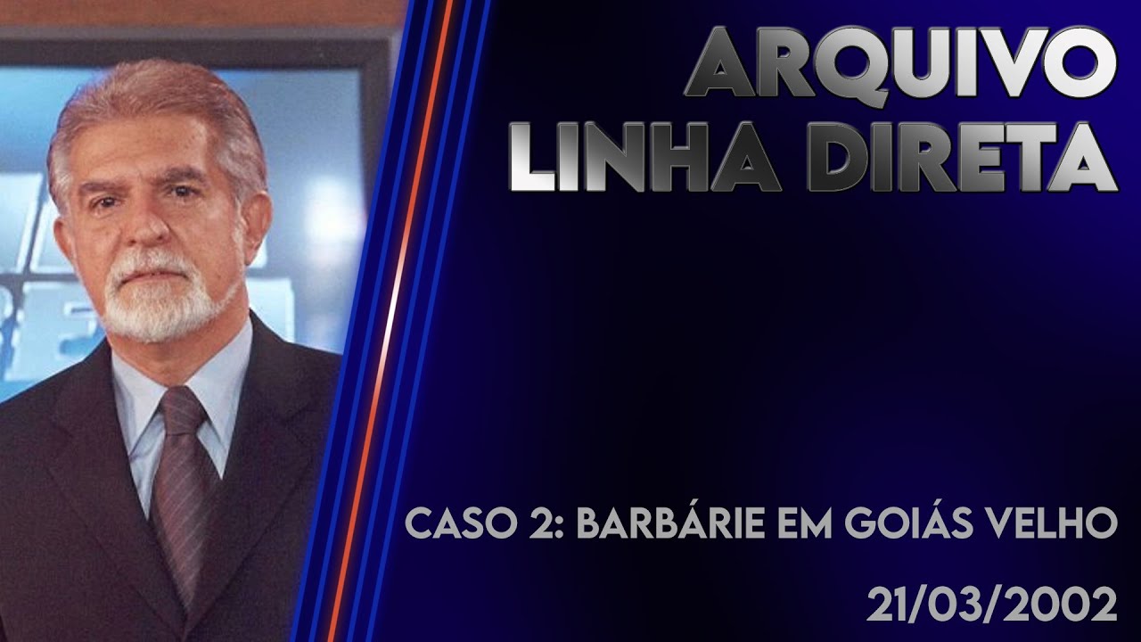 Linha Direta 21/03/2002 - Caso 2: Barbárie em Goiás Velho