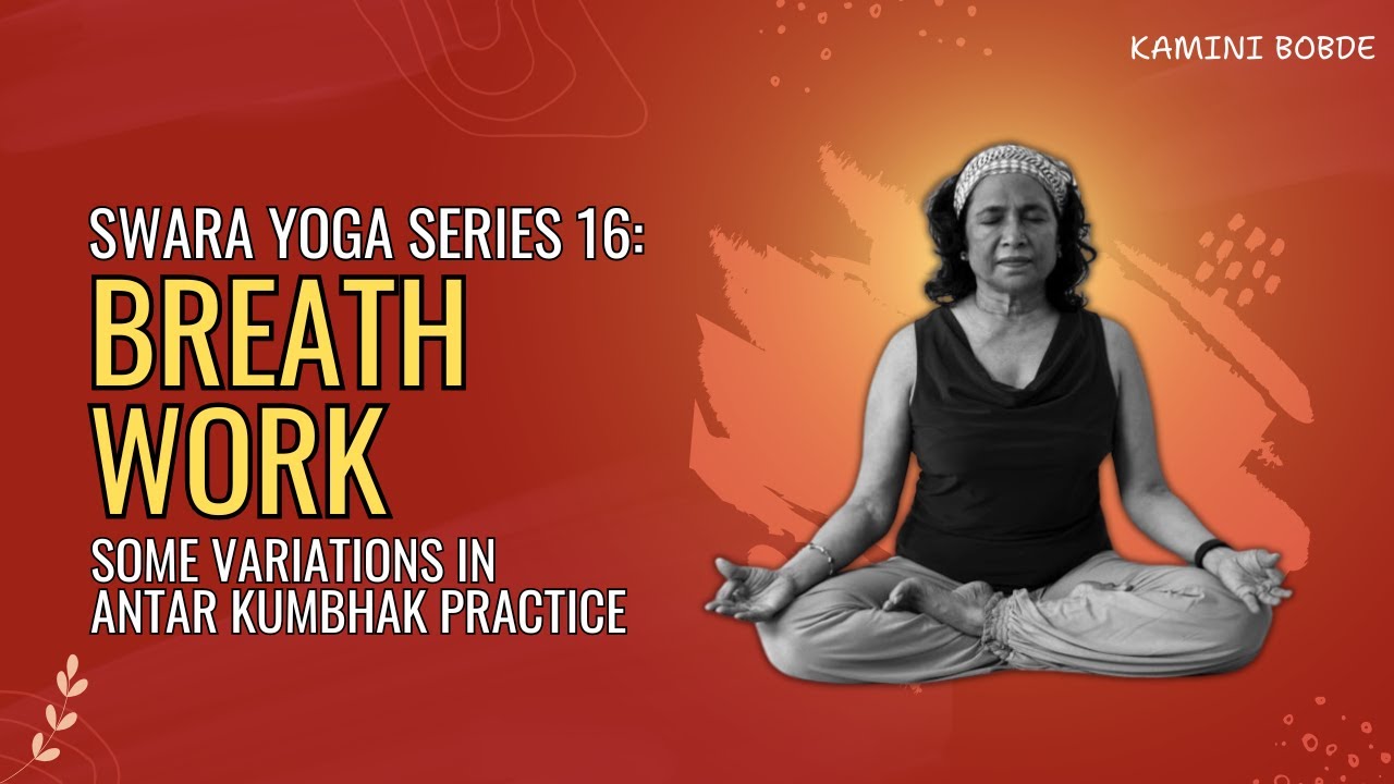 Breath Work: Swara Yoga Series 16 | Some Variations in Antar Kumbhak Practice