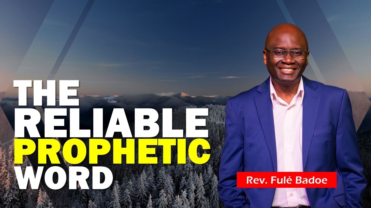 The Reliable Prophetic Word | Rev. Fule Badoe