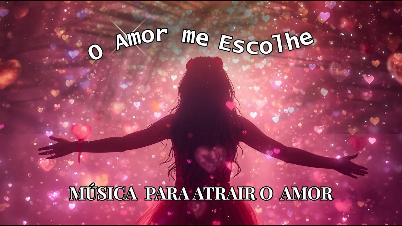O Amor Me Escolhe | M&uacute;sica para Atrair Amor e Autoamor | Manifestamente