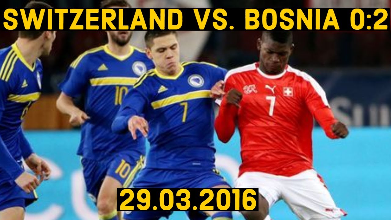Switzerland vs. Bosnia & Herzegovina 0:2 | Full Highlights | Friendly Match | 29.3.2016