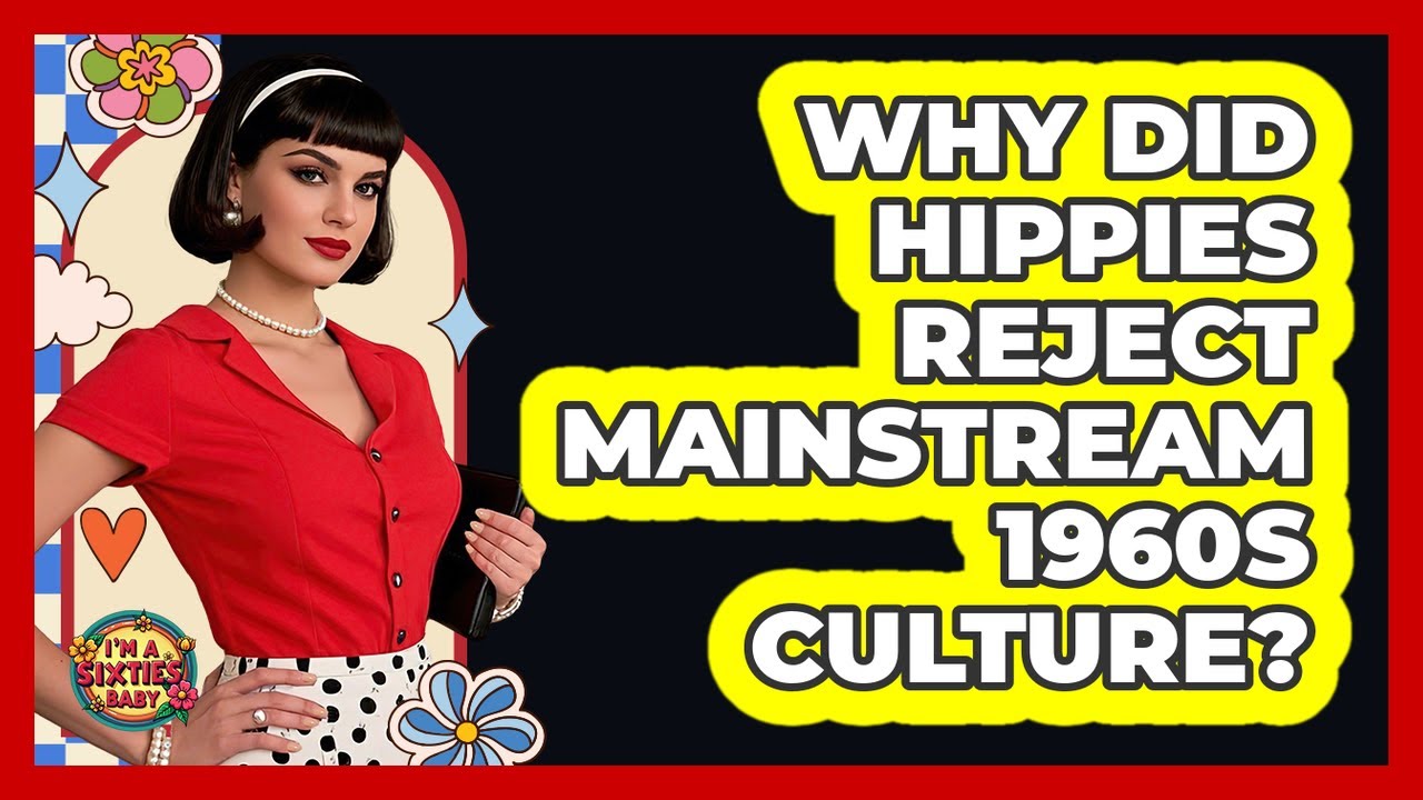 Why Did Hippies Reject Mainstream 1960s Culture?