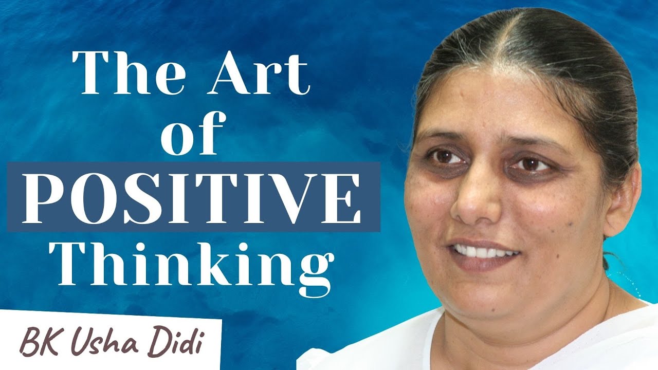 The Art of Positive Thinking | Program Your Mind To Think Positive Always | BK Usha Didi